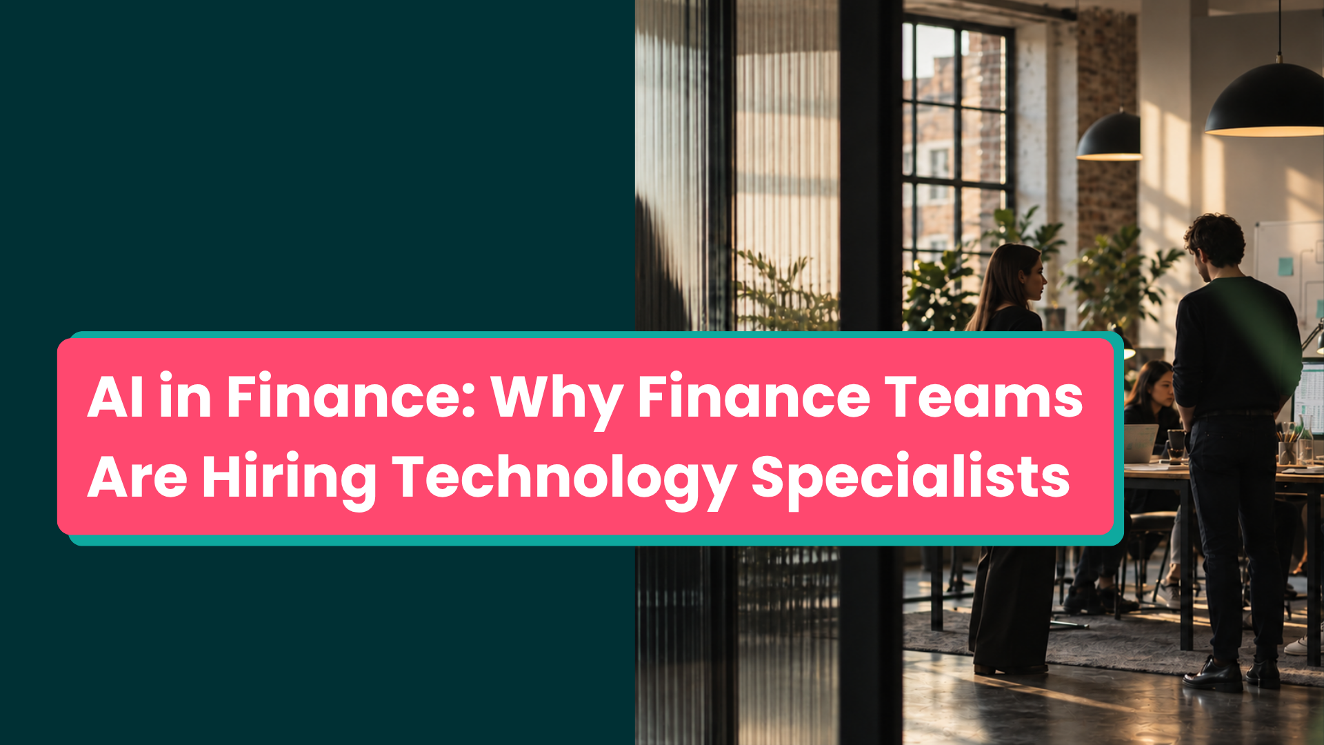 AI in Finance: Why Finance Teams Are Hiring Technology Specialists